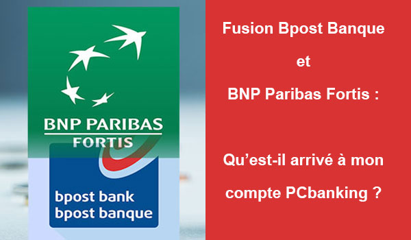 Fusion Bpost Banque et BNP Paribas Fortis : Qu'est-il arrivé à mon espace PCbanking ?